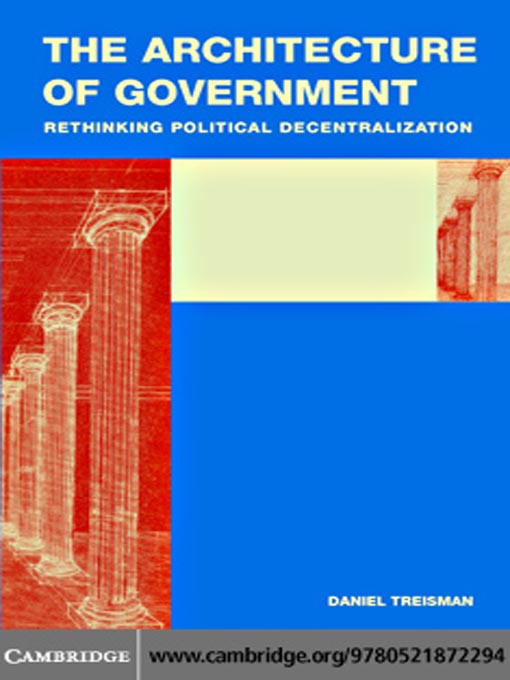 Title details for The Architecture of Government by Daniel Treisman - Available